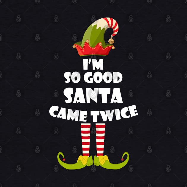 I'm so Good Santa Came Twice Elf Christmas by medrik